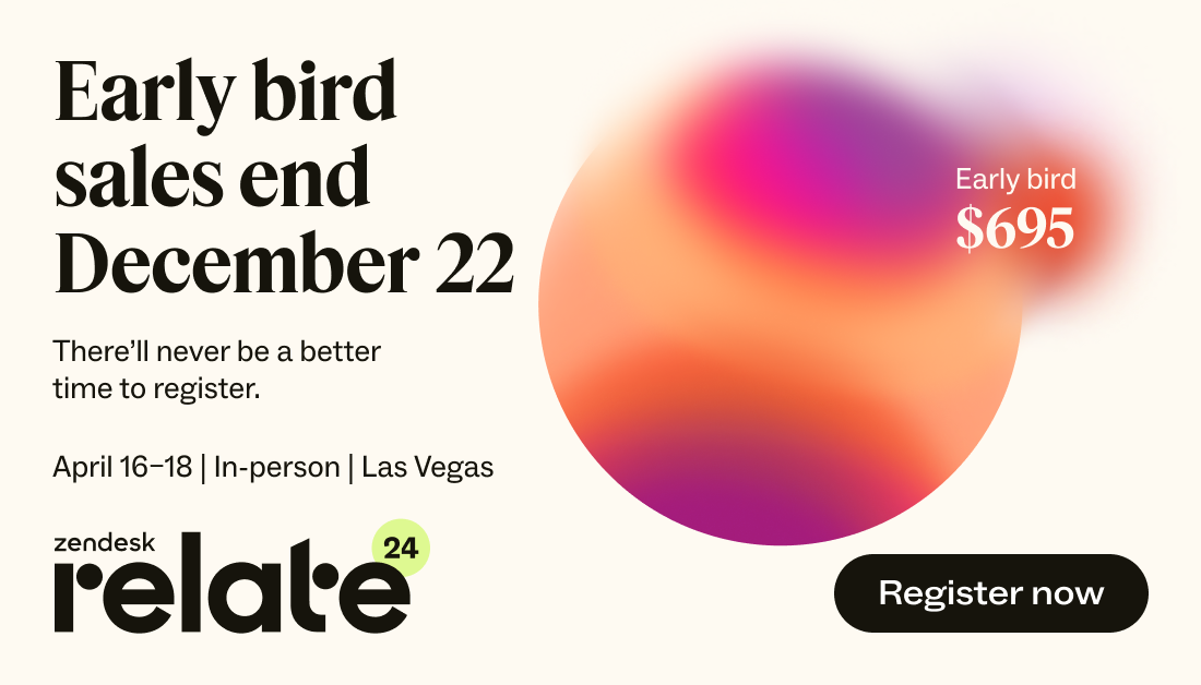 Zendesk Relate 2024 early bird signups are now open! Zendesk help